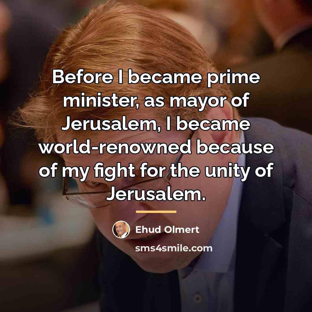 “Before I became prime minister, as mayor of Jerusalem, I…” quote by Ehud Olmert