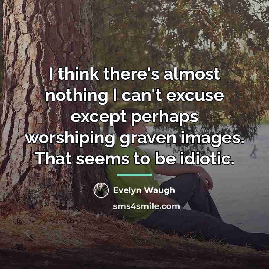 “I think there's almost nothing I can't excuse except perhaps…” quote by Evelyn Waugh