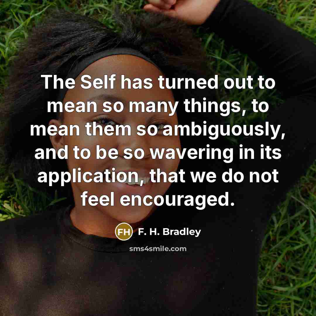 “The Self has turned out to mean so many things,…” quote by F. H. Bradley