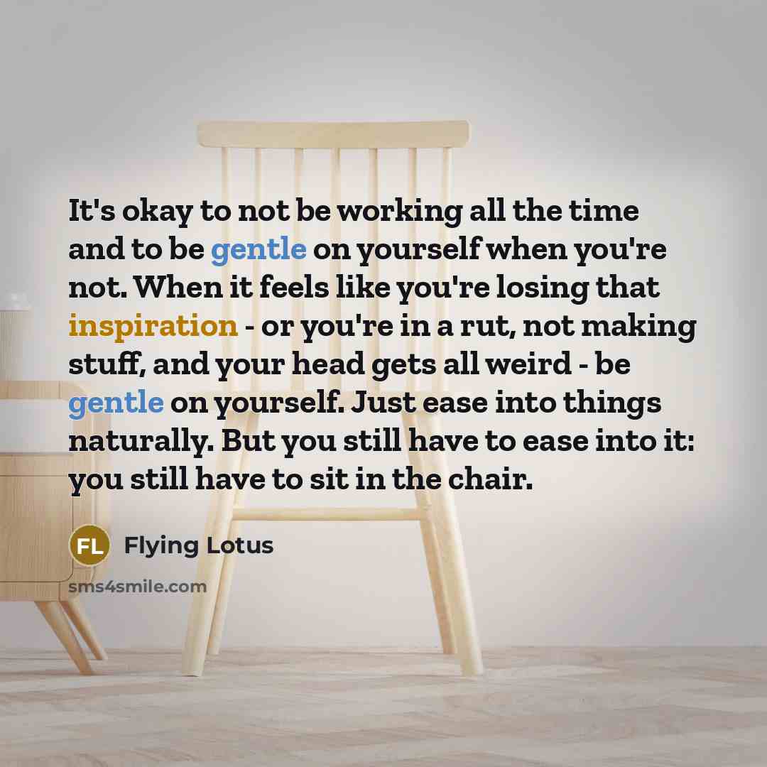 “It's okay to not be working all the time and…” quote by Flying Lotus