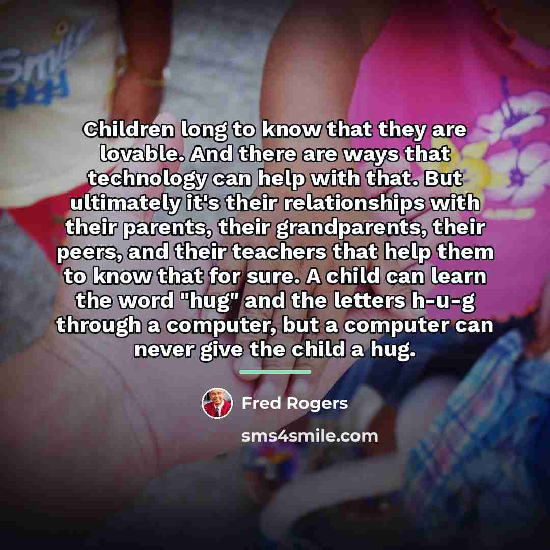 “Children long to know that they are lovable. And there…” quote by Fred Rogers