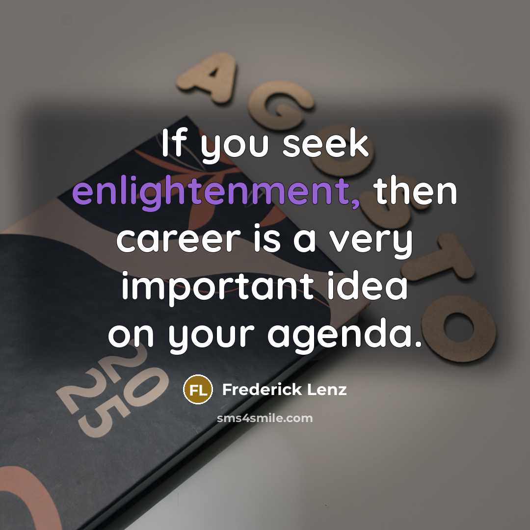 “If you seek enlightenment, then career is a very important…” quote by Frederick Lenz