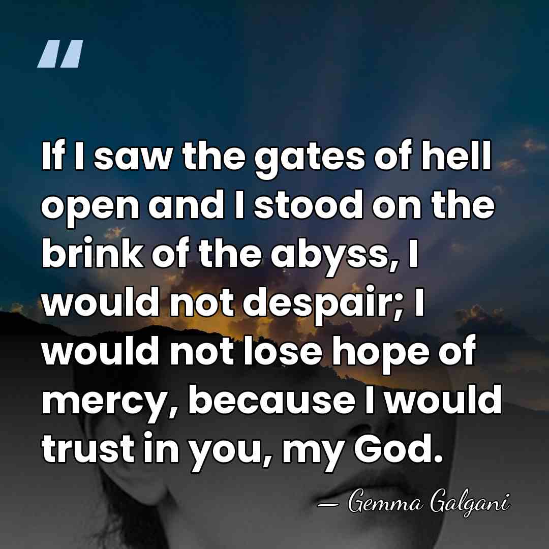 If I saw the gates of hell open and I stood on&hellip; - Gemma Galgani