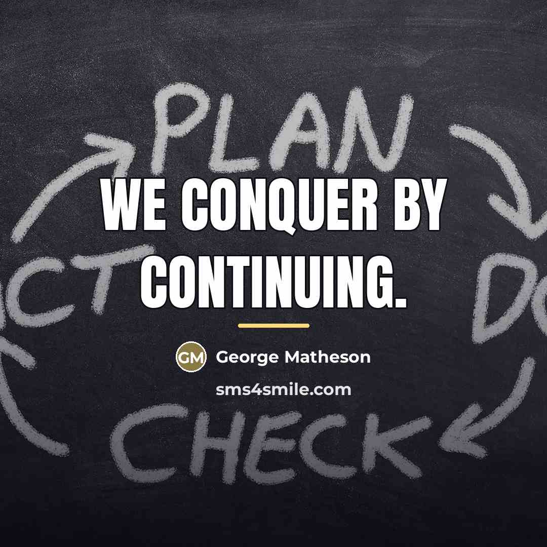 “We conquer by continuing.…” quote by George Matheson
