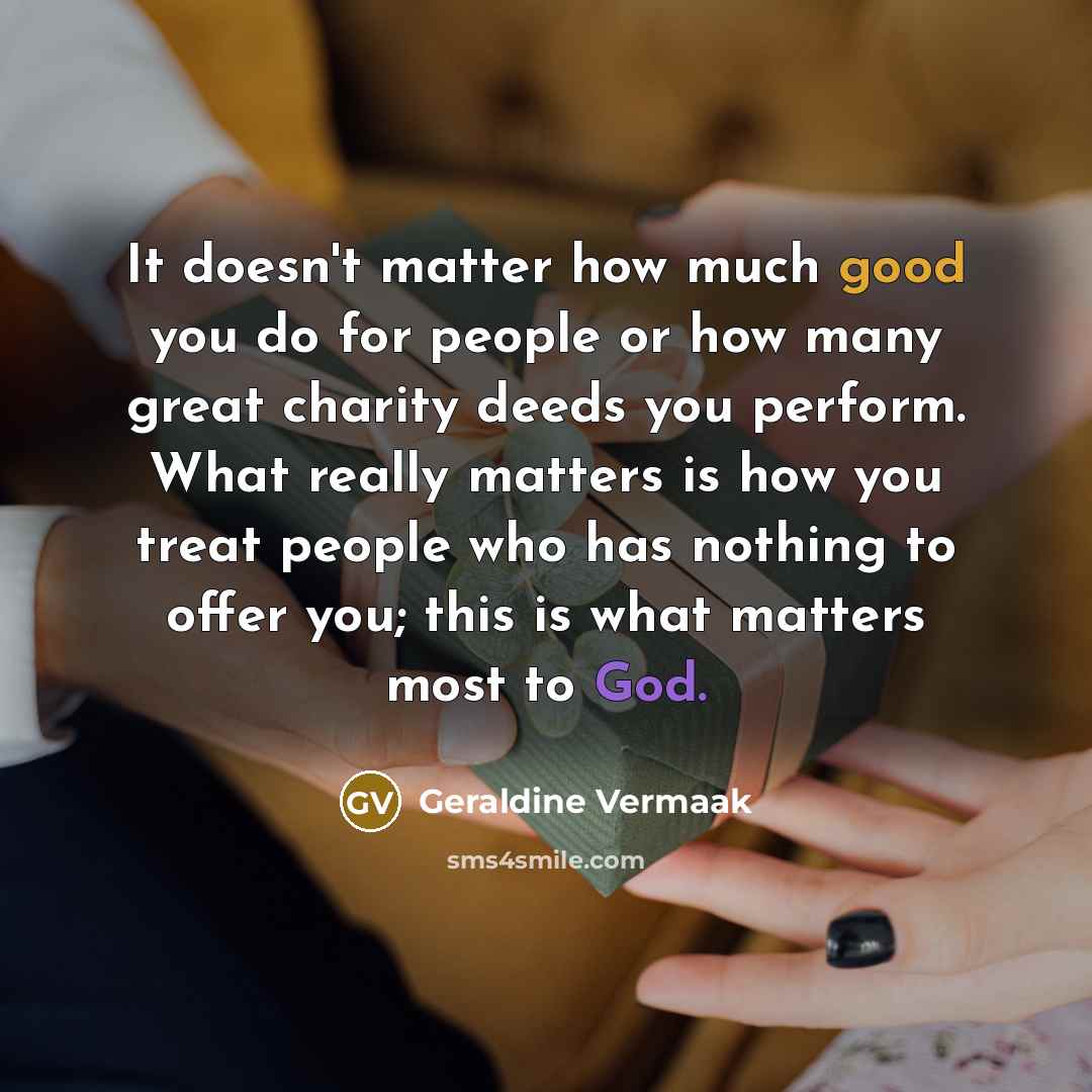 “It doesn't matter how much good you do for people…” quote by Geraldine Vermaak
