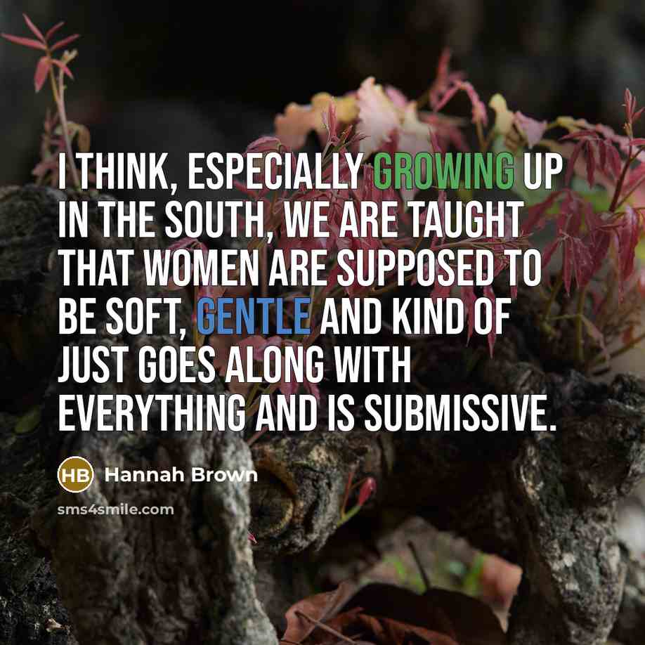 “I think, especially growing up in the South, we are…” quote by Hannah Brown