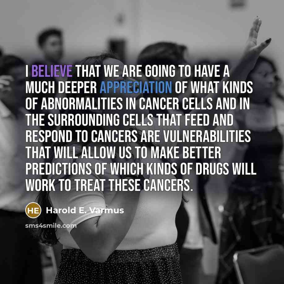 “I believe that we are going to have a much…” quote by Harold E. Varmus