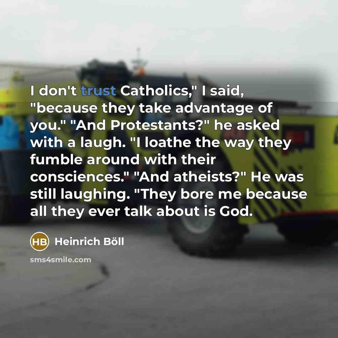 “I don't trust Catholics," I said, "because they take advantage…” quote by Heinrich Böll