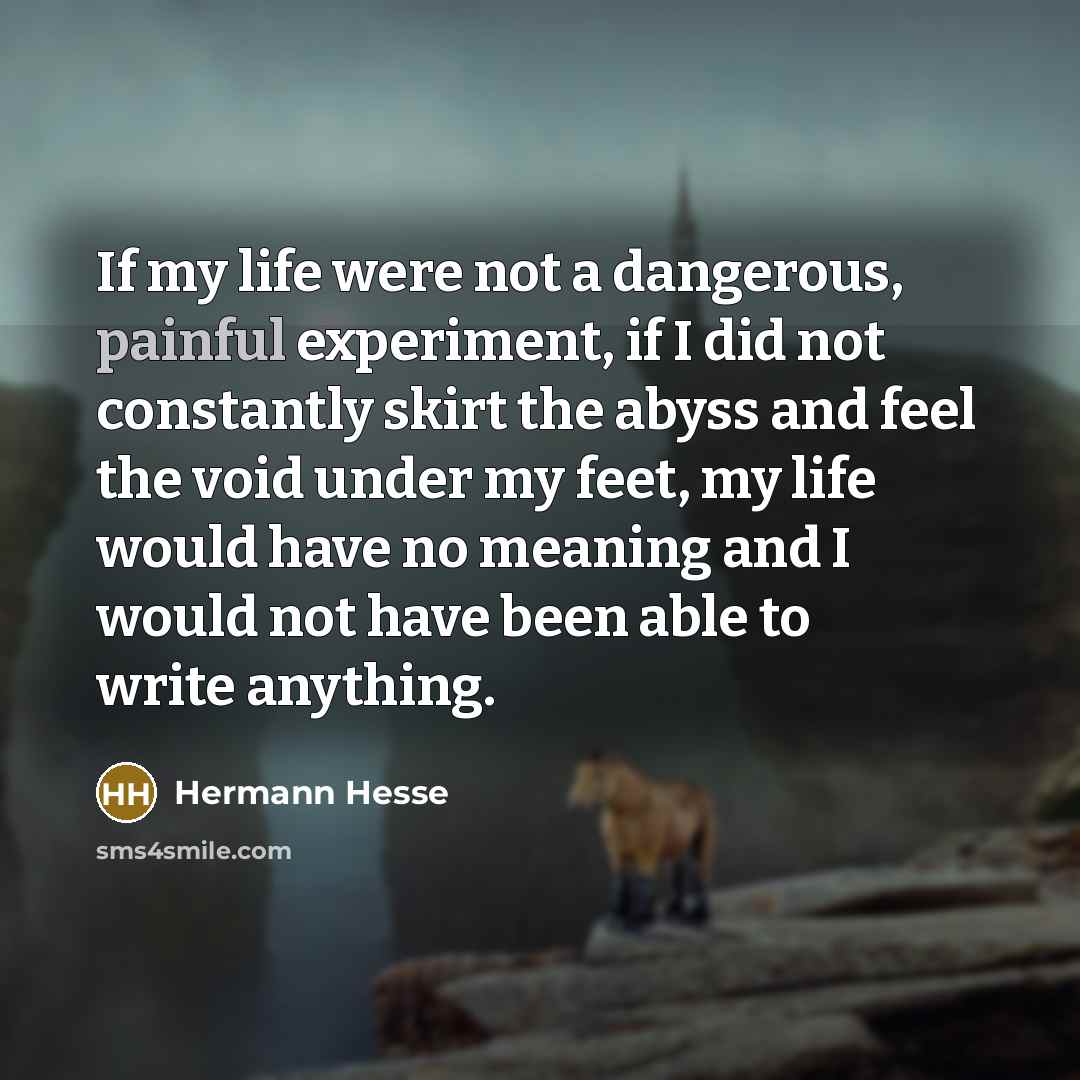 “If my life were not a dangerous, painful experiment, if…” quote by Hermann Hesse