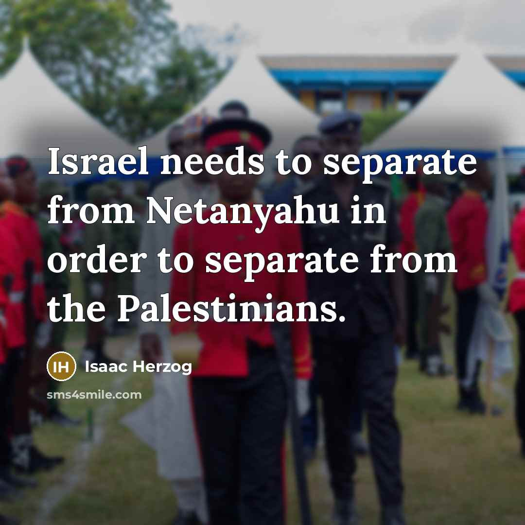 “Israel needs to separate from Netanyahu in order to separate…” quote by Isaac Herzog