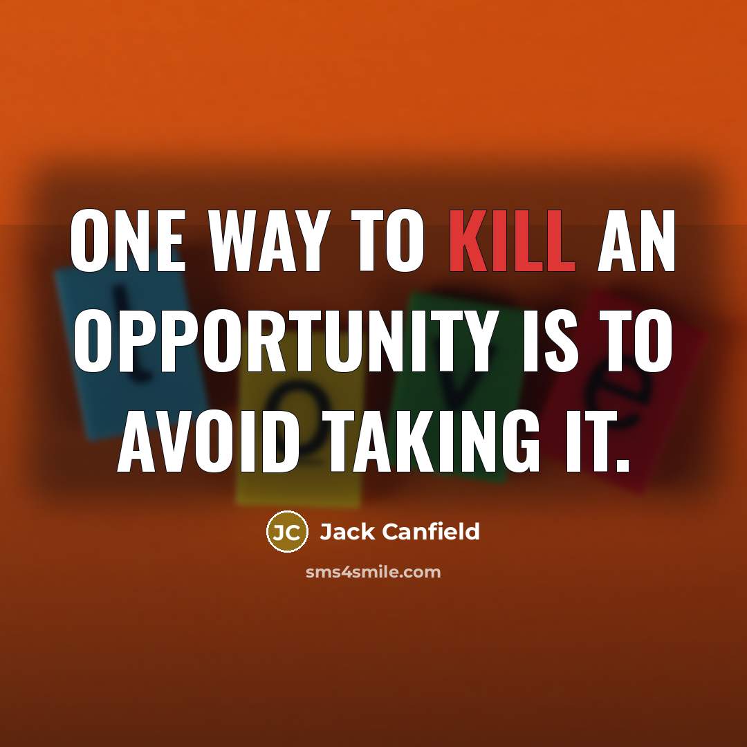 “One way to kill an opportunity is to avoid taking…” quote by Jack Canfield