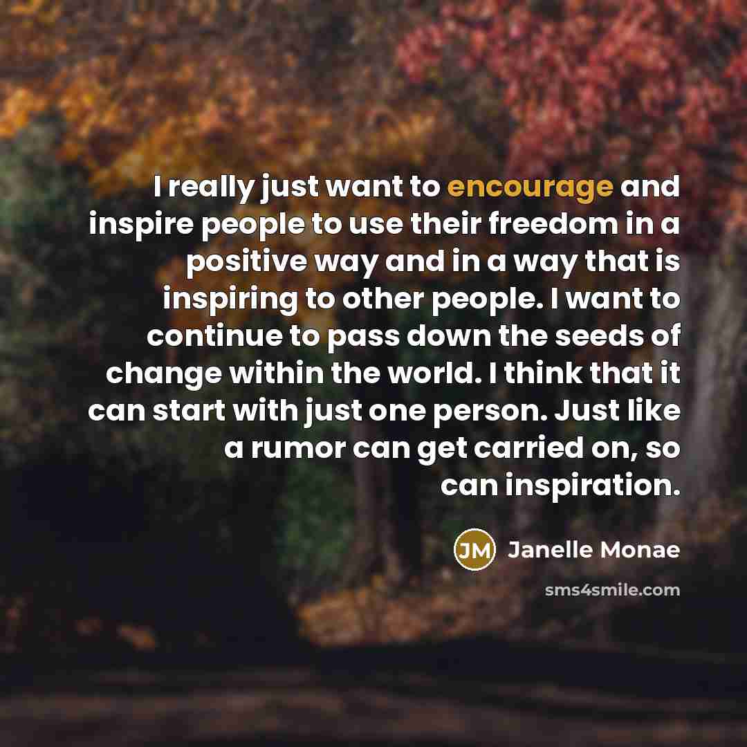 “I really just want to encourage and inspire people to…” quote by Janelle Monae