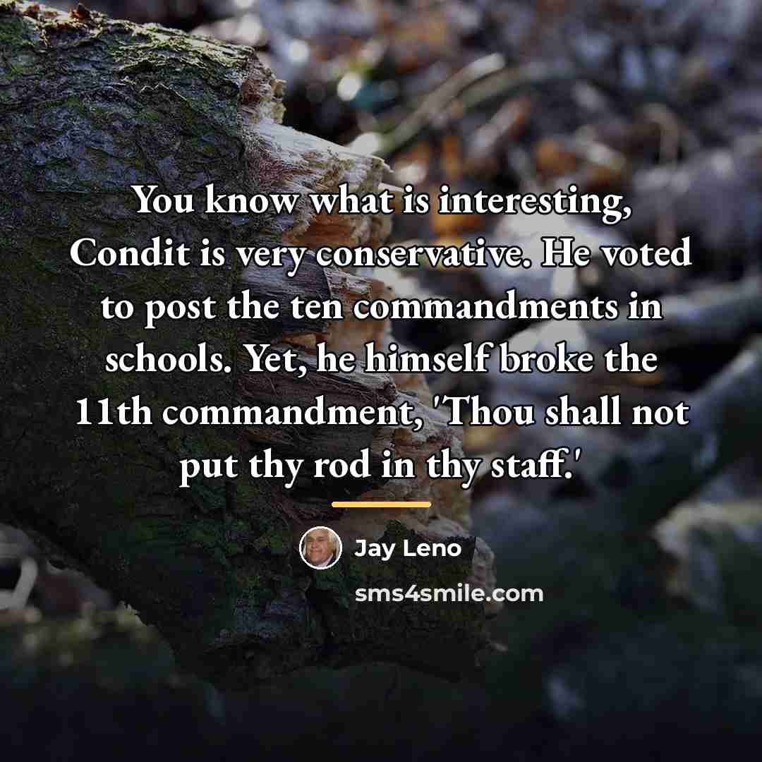 “You know what is interesting, Condit is very conservative. He…” quote by Jay Leno
