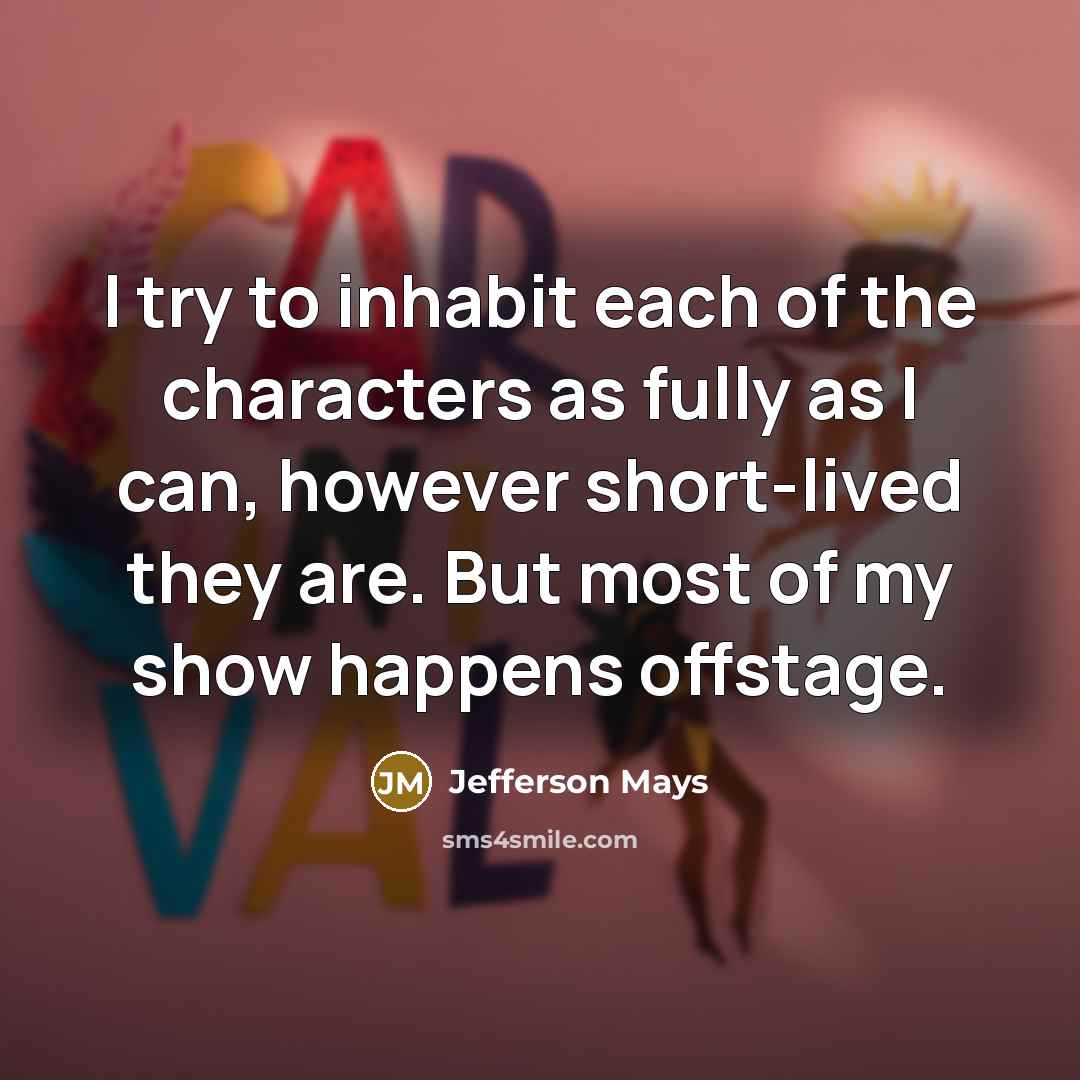 “I try to inhabit each of the characters as fully…” quote by Jefferson Mays