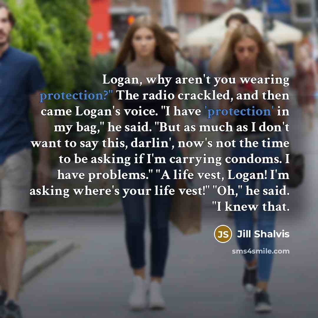“Logan, why aren't you wearing protection?" The radio crackled, and…” quote by Jill Shalvis