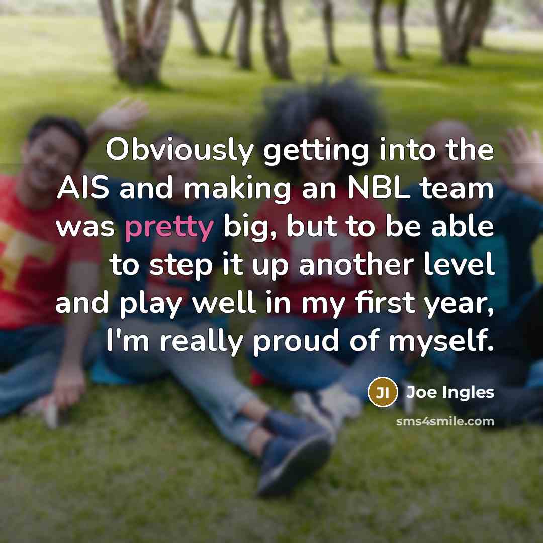 “Obviously getting into the AIS and making an NBL team…” quote by Joe Ingles