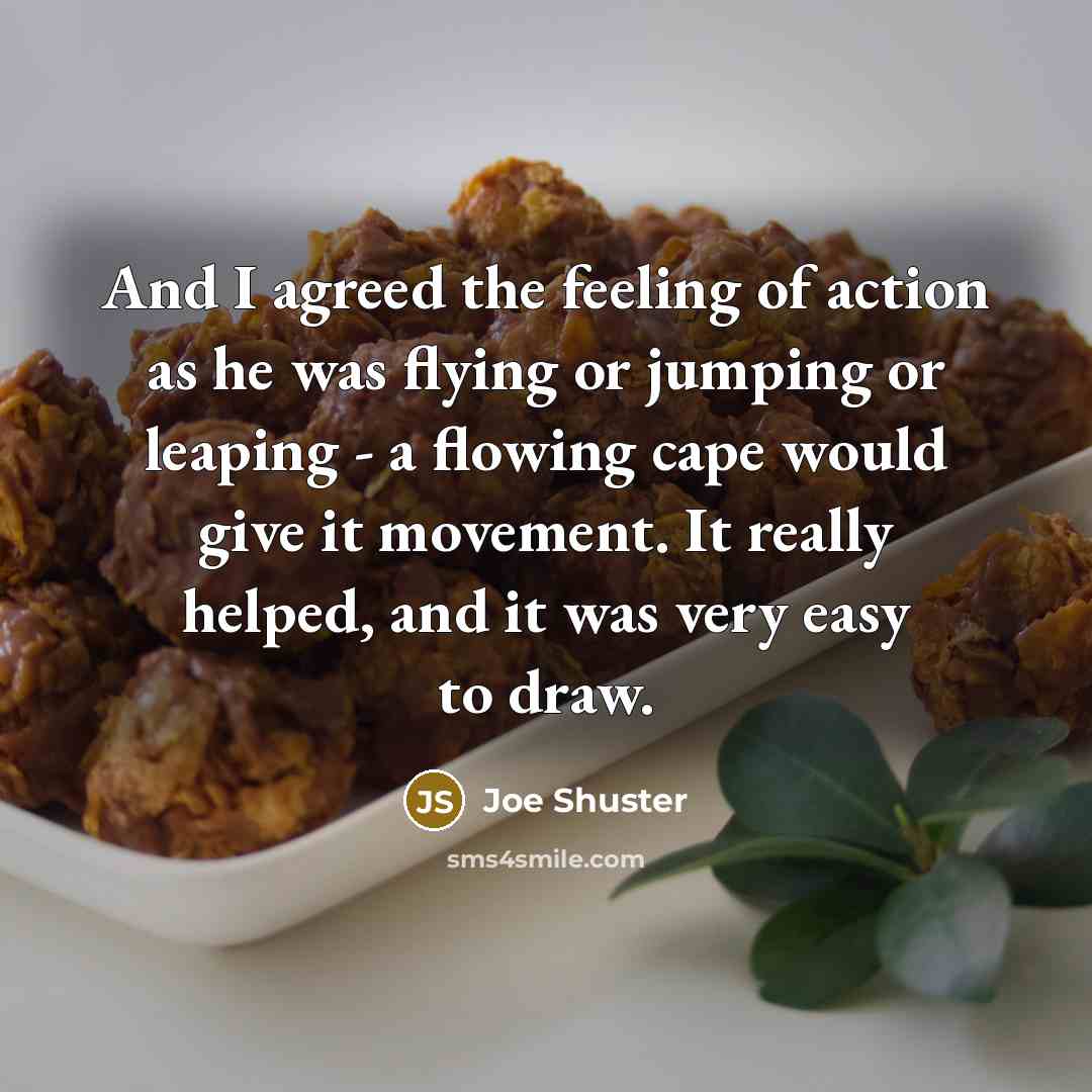 “And I agreed the feeling of action as he was…” quote by Joe Shuster