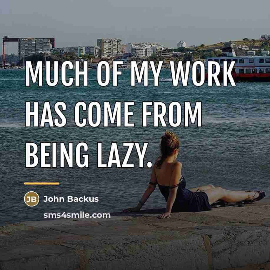 “Much of my work has come from being lazy.…” quote by John Backus