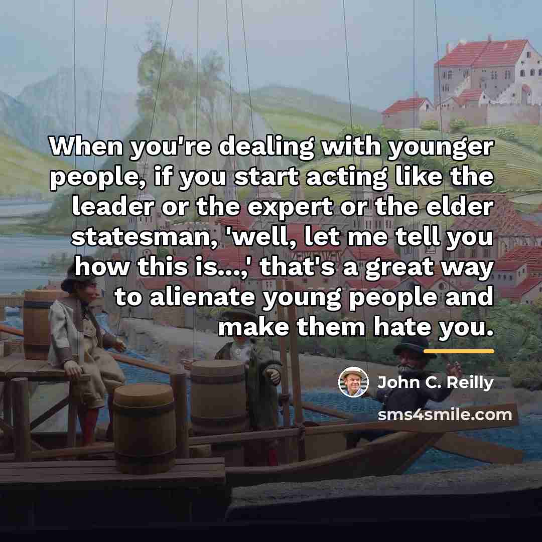 “When you're dealing with younger people, if you start acting…” quote by John C. Reilly