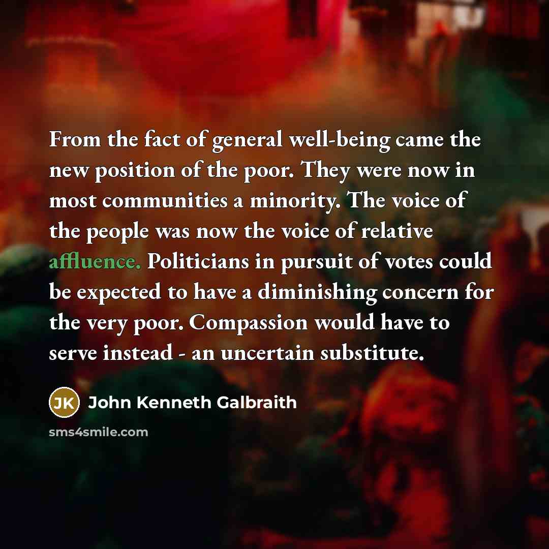 “From the fact of general well-being came the new position…” quote by John Kenneth Galbraith