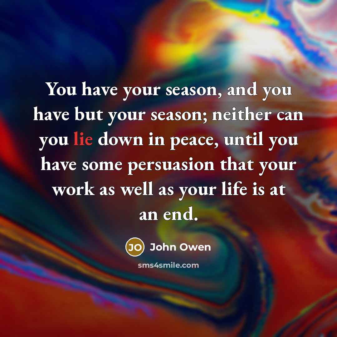 “You have your season, and you have but your season;…” quote by John Owen