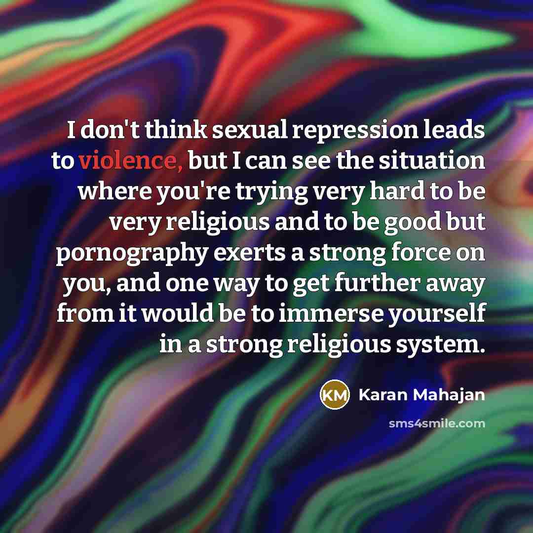 “I don't think sexual repression leads to violence, but I…” quote by Karan Mahajan