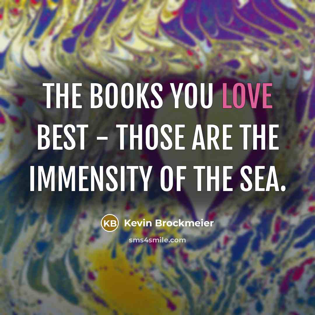 “The books you love best - those are the immensity…” quote by Kevin Brockmeier