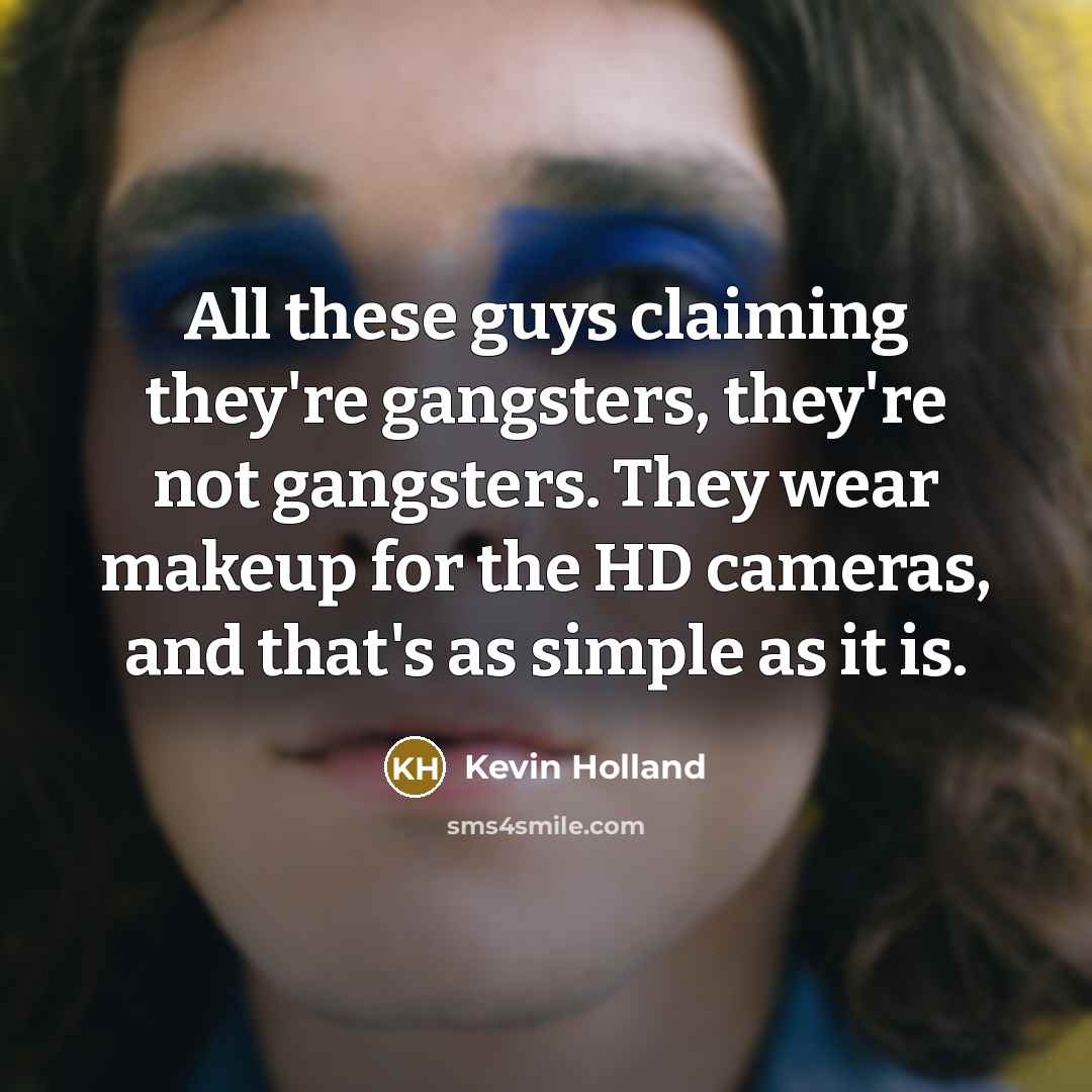 “All these guys claiming they're gangsters, they're not gangsters. They…” quote by Kevin Holland