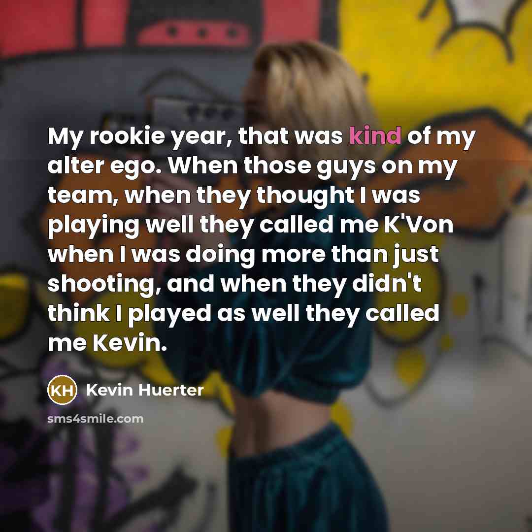 “My rookie year, that was kind of my alter ego.…” quote by Kevin Huerter