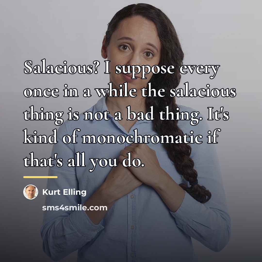“Salacious? I suppose every once in a while the salacious…” quote by Kurt Elling
