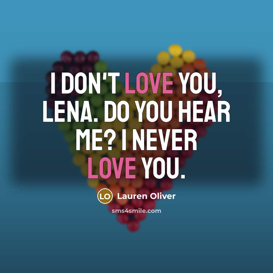 “I don't love you, Lena. Do you hear me? I…” quote by Lauren Oliver
