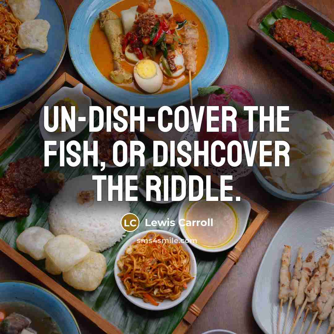 “Un-dish-cover the fish, or dishcover the riddle.…” quote by Lewis Carroll