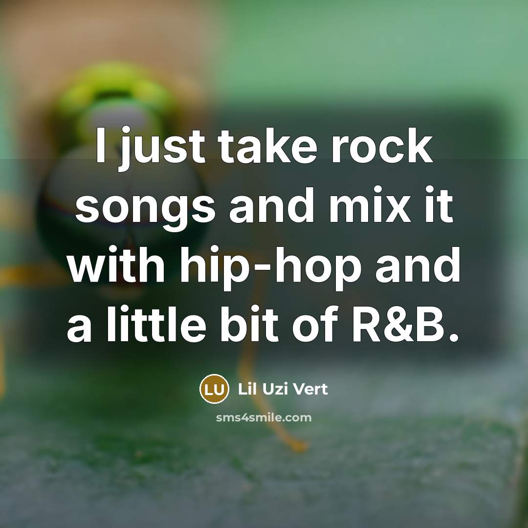 “I just take rock songs and mix it with hip-hop…” quote by Lil Uzi Vert