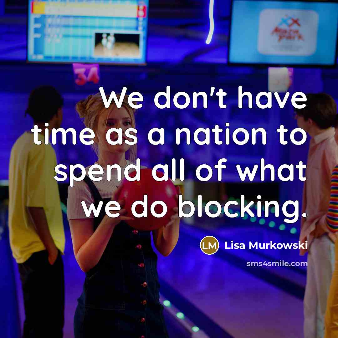 “We don't have time as a nation to spend all…” quote by Lisa Murkowski