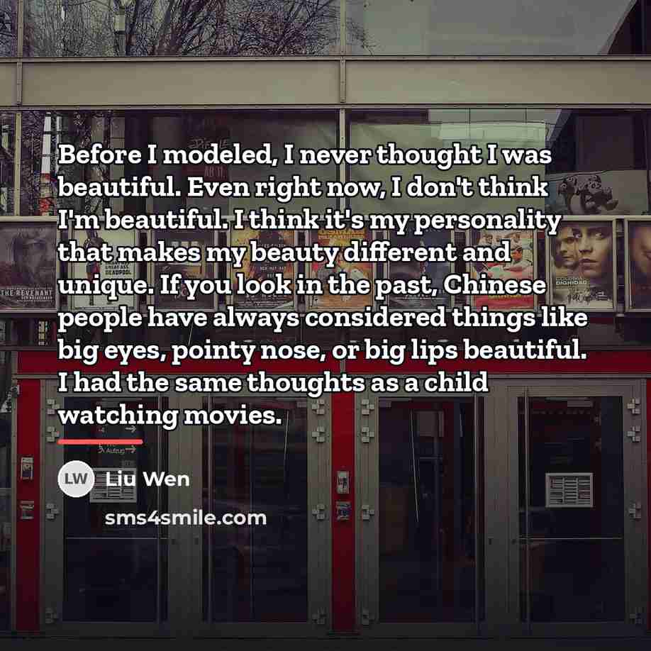 “Before I modeled, I never thought I was beautiful. Even…” quote by Liu Wen