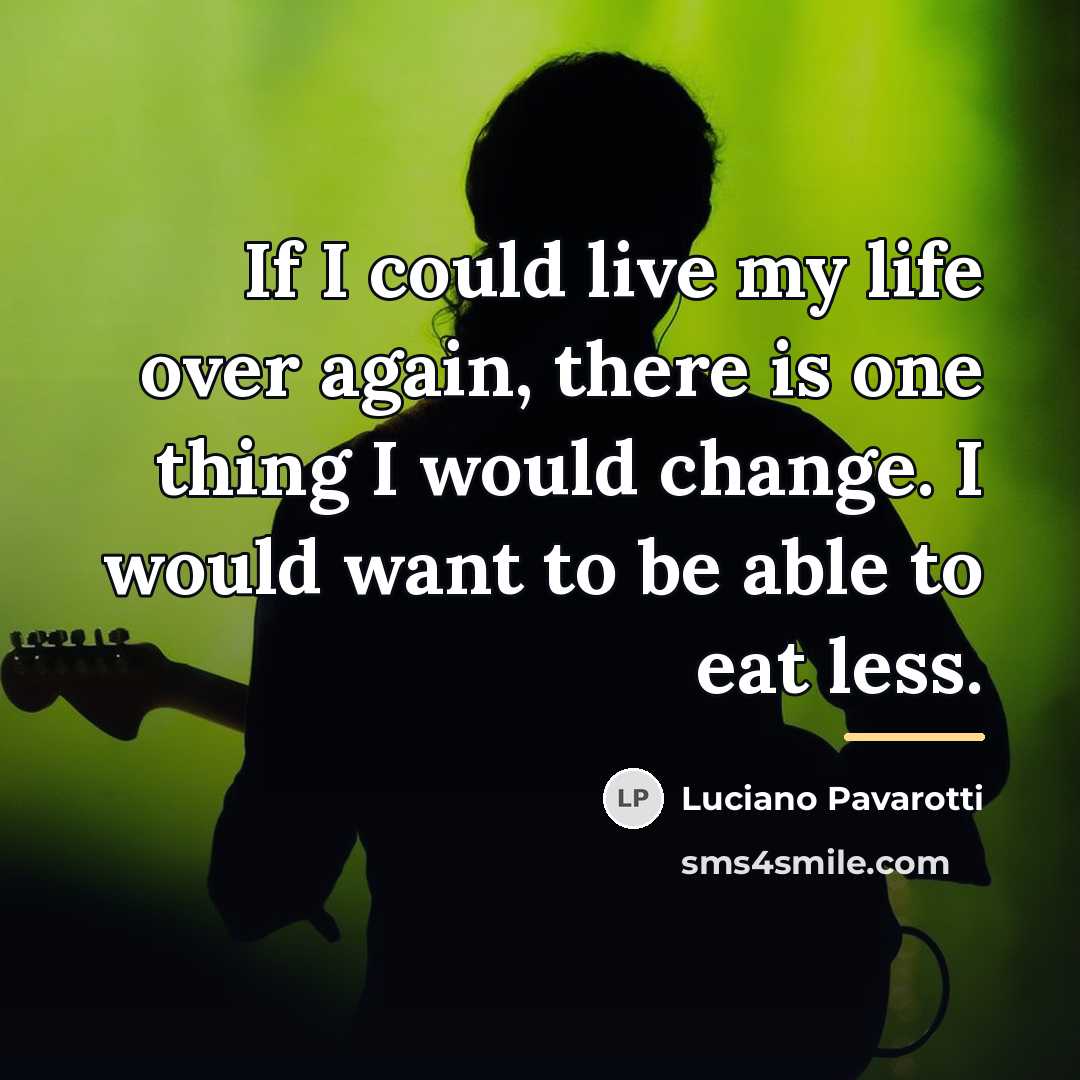 “If I could live my life over again, there is…” quote by Luciano Pavarotti