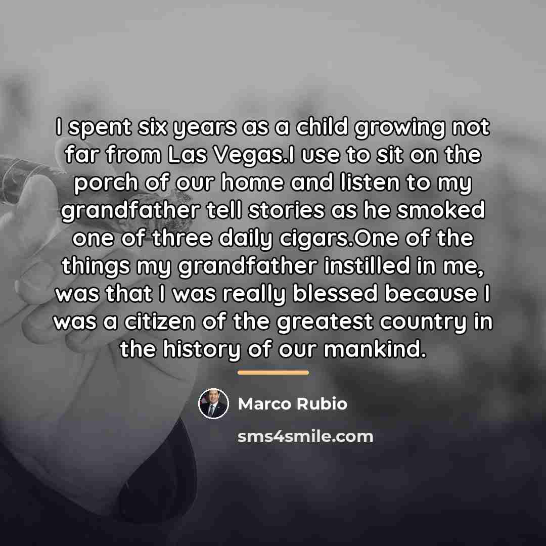 “I spent six years as a child growing not far…” quote by Marco Rubio