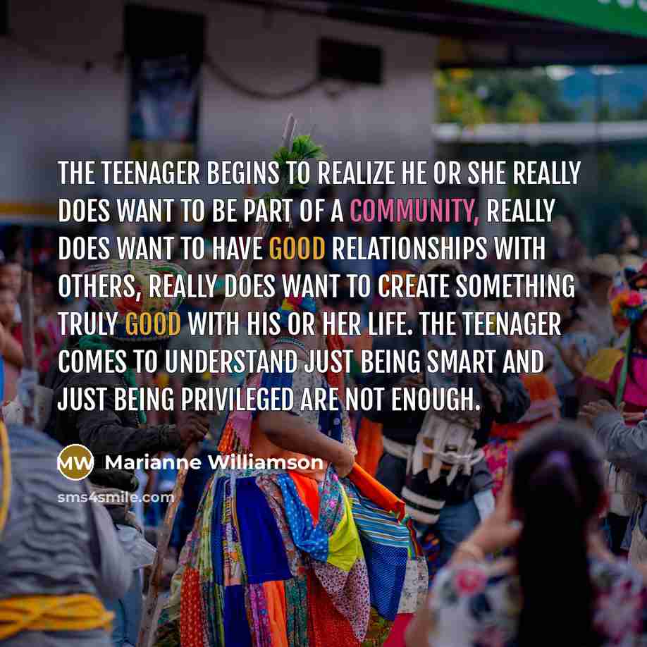 “The teenager begins to realize he or she really does…” quote by Marianne Williamson
