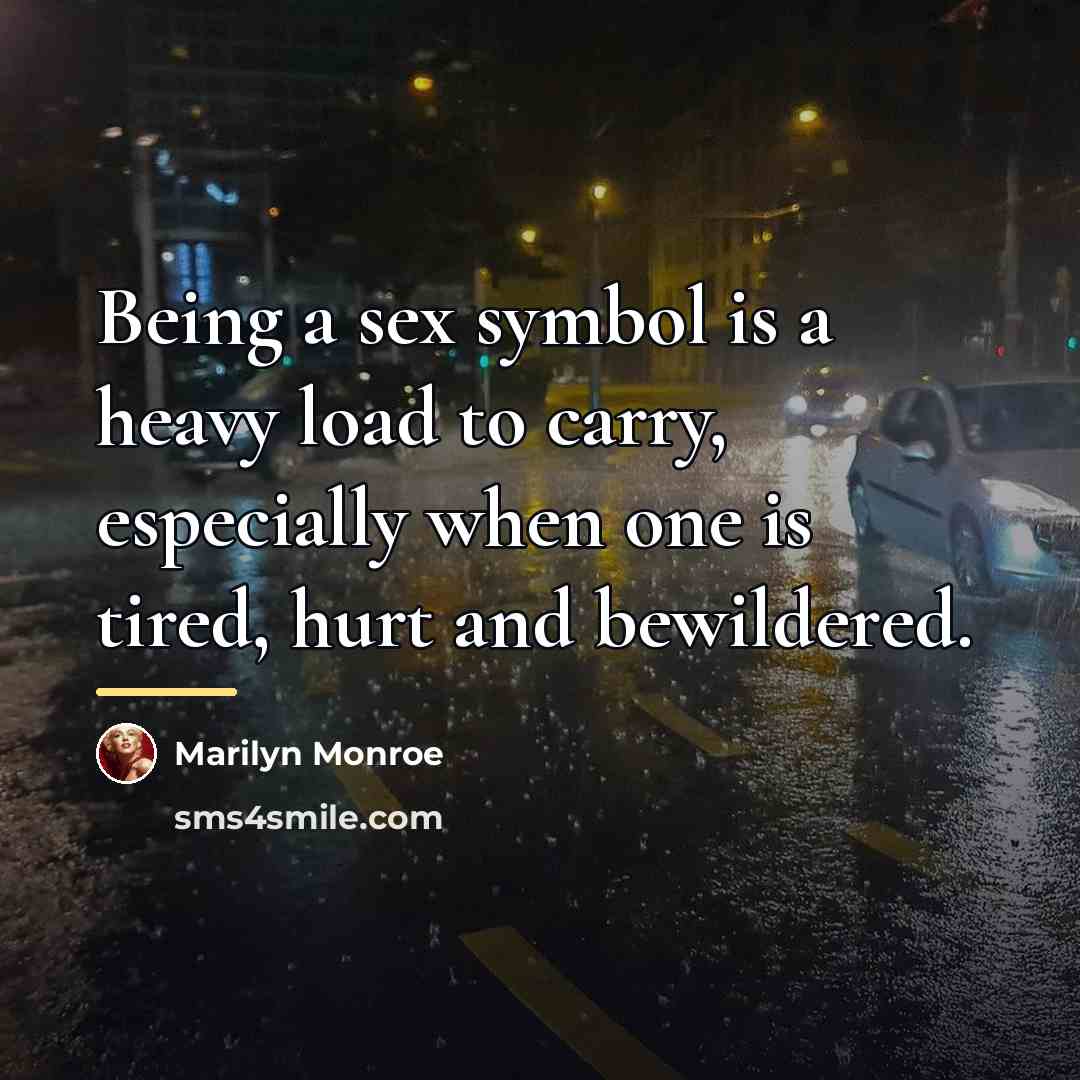“Being a sex symbol is a heavy load to carry,…” quote by Marilyn Monroe