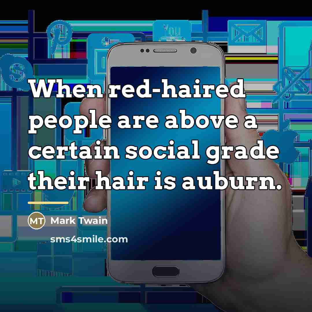 “When red-haired people are above a certain social grade their…” quote by Mark Twain