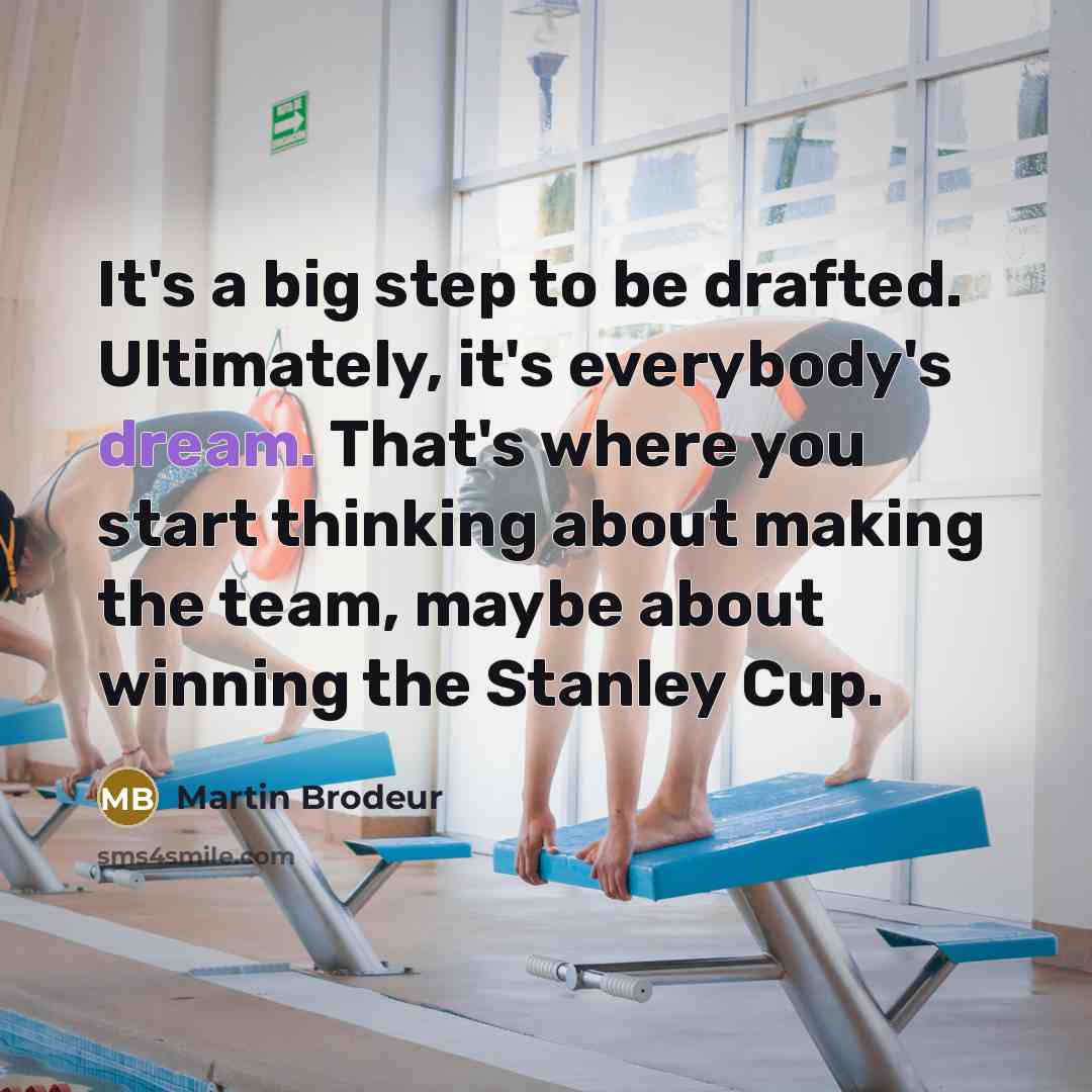 “It's a big step to be drafted. Ultimately, it's everybody's…” quote by Martin Brodeur