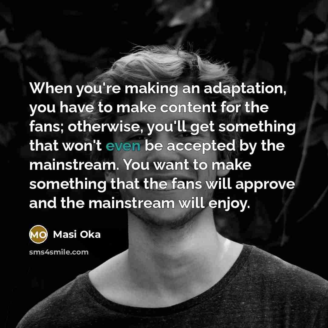 “When you're making an adaptation, you have to make content…” quote by Masi Oka