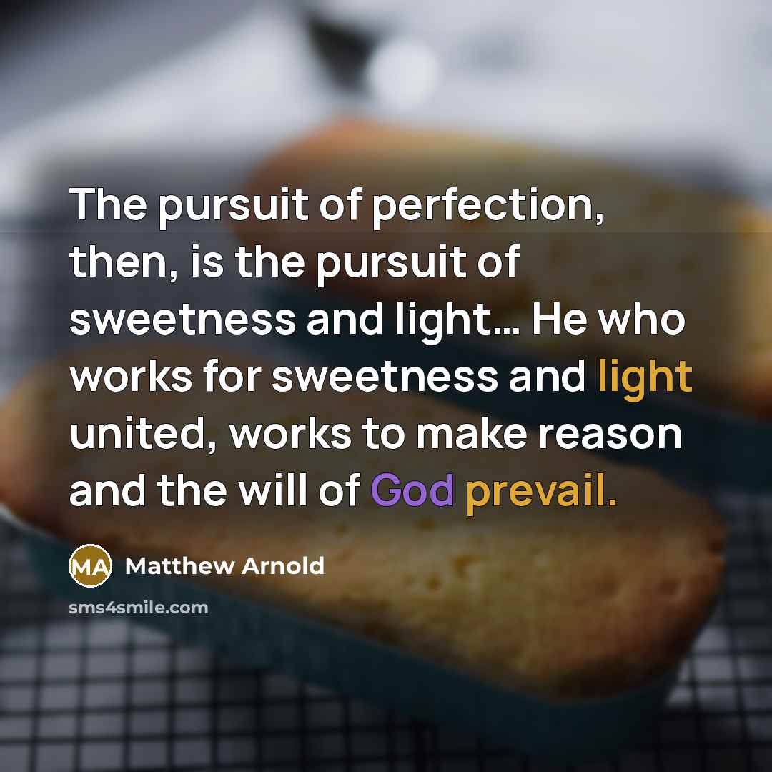 “The pursuit of perfection, then, is the pursuit of sweetness…” quote by Matthew Arnold