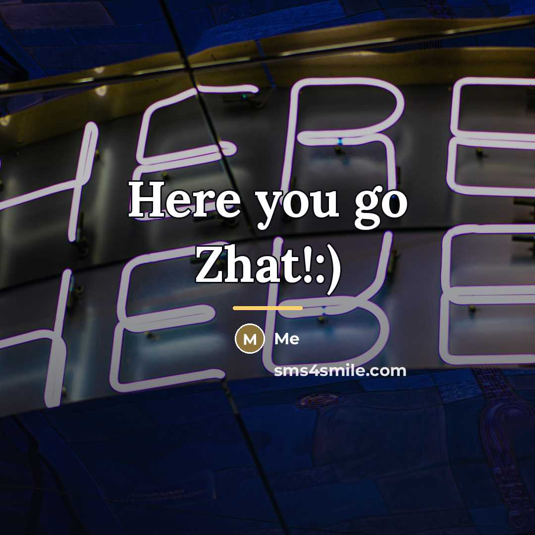 “Here you go Zhat!:)…” quote by Me