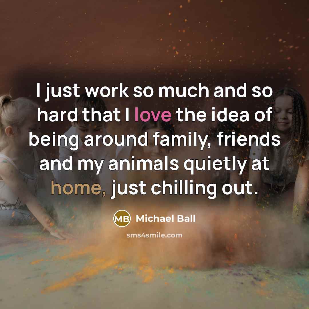“I just work so much and so hard that I…” quote by Michael Ball