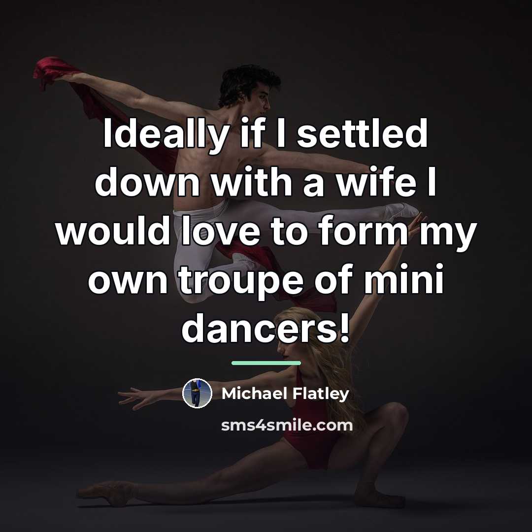 “Ideally if I settled down with a wife I would…” quote by Michael Flatley