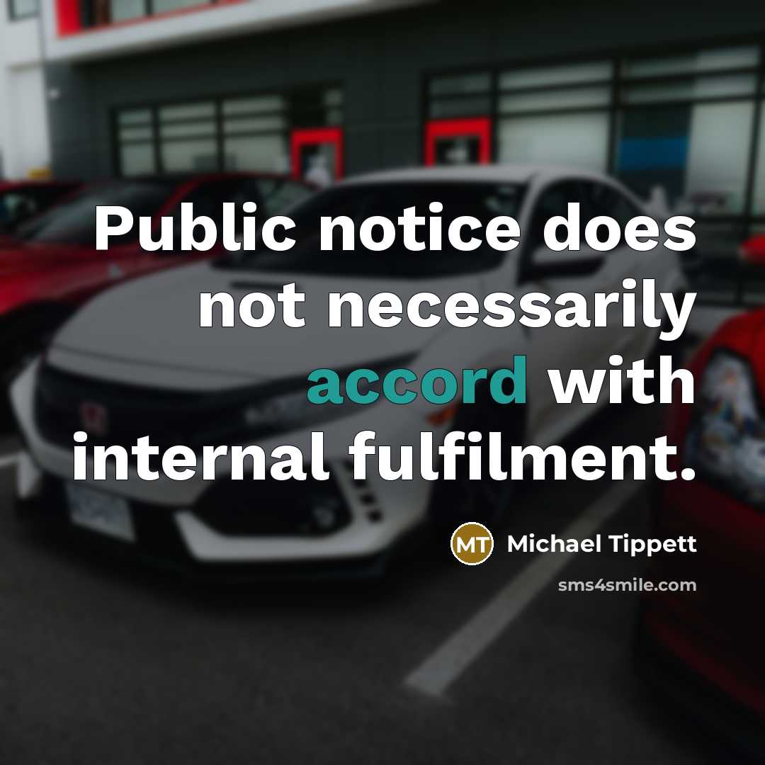 “Public notice does not necessarily accord with internal fulfilment.…” quote by Michael Tippett