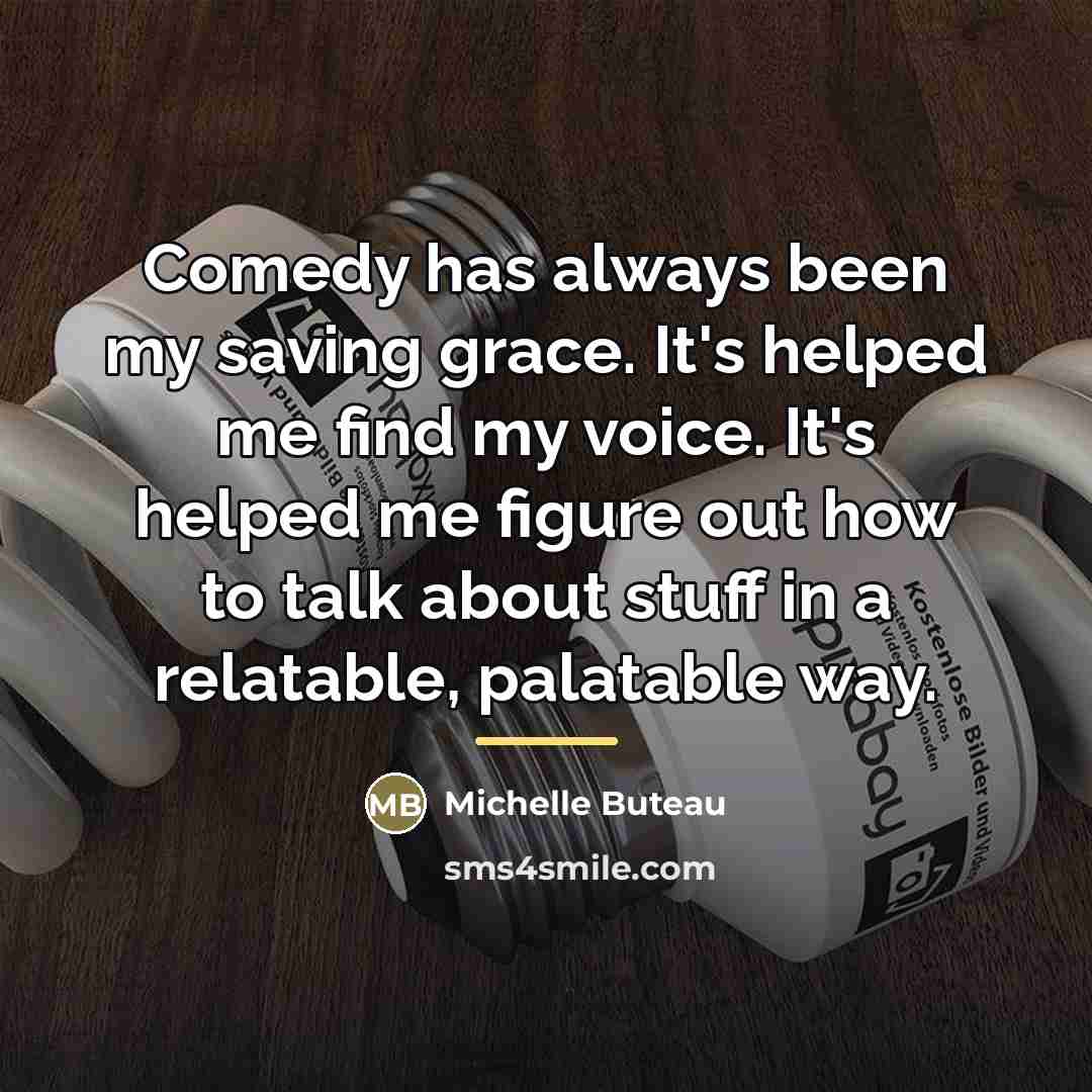 “Comedy has always been my saving grace. It's helped me…” quote by Michelle Buteau