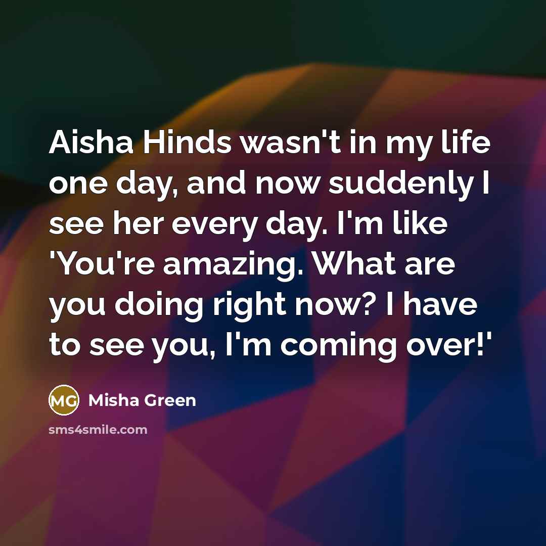 “Aisha Hinds wasn't in my life one day, and now…” quote by Misha Green