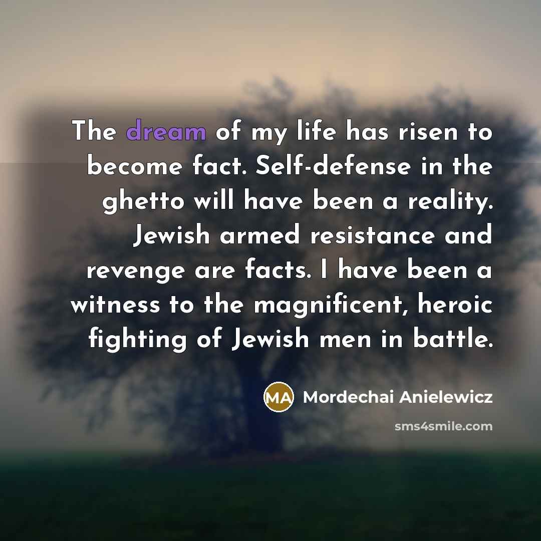 “The dream of my life has risen to become fact.…” quote by Mordechai Anielewicz